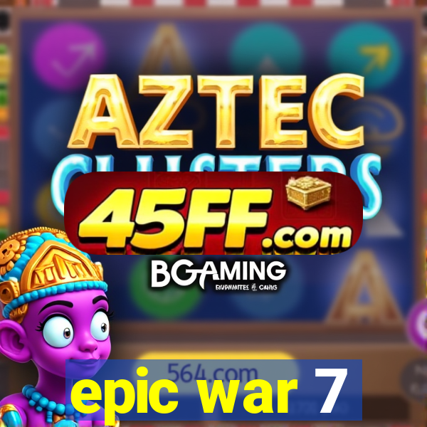 epic war 7